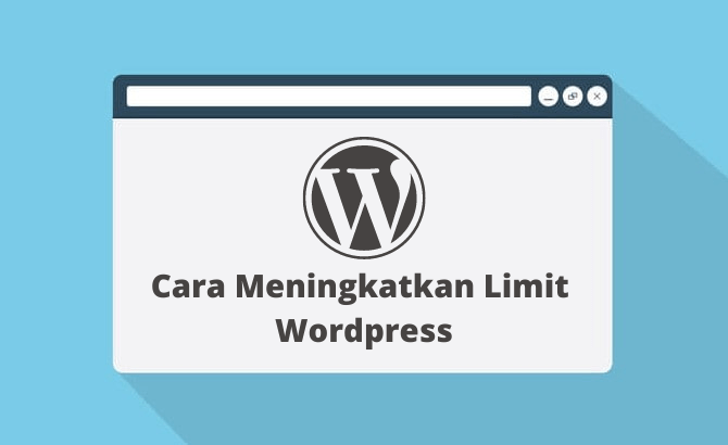 Cara Meningkatkan Limit Wordpress